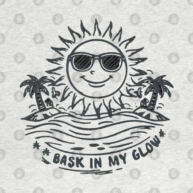 Bask in my glow beach t shirt by Style Troop
